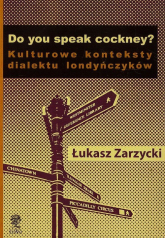 Do yuo speak cockney Kulturowe konteksty dialektu londyńczyków - Łukasz Zarzycki | mała okładka