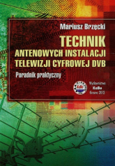 Technik antenowych instalacji telewizji cyfrowej DVB Poradnik praktyczny - Mariusz Brzęcki | mała okładka