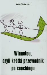 Winnetou czyli krótki przewodnik po coachingu - Andrzej Tołłoczko | mała okładka