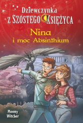 Nina i moc Absinthium Tom 6 Dziewczynka z Szóstego Księżyca - Moony Witcher | mała okładka
