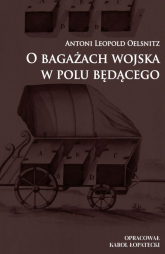 O bagażach wojska w polu będącego - Oelsnitz Antoni Leopold | mała okładka