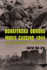 Bohaterska obrona Monte Cassino 1944 Aliancka kompromitacja na włoskiej ziemi - Ben Arie Katriel | mała okładka