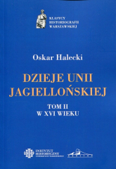 Dzieje Unii Jagiellońskiej Tom 2 W XVI wieku - Oskar Halecki | mała okładka