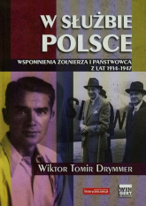 W służbie Polsce Wspomnienia żołnierza i państwowca z lat 1914-1947 - Drymmer Wiktor Tomir | mała okładka