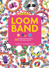 Loom Band 60 wzorów do wyplatania dla początkujących - Sillars-Powell Tessa | mała okładka