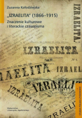 Izraelita 1866-1915 Znaczenia kulturowe i literackie czasopisma - Zuzanna Kołodziejska | mała okładka