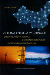 Zielona energia w Chinach Zrównoważony rozwój ochrona środowiska gospodarka niskoemisyjna - Łukasz Gacek | mała okładka