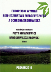Europejski wymiar bezpieczeństwa energetycznego a ochrona środowiska - zbiorowa Praca | mała okładka