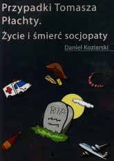 Przypadki Tomasza Płachty Życie i śmierć socjopaty - Daniel Koziarski | mała okładka