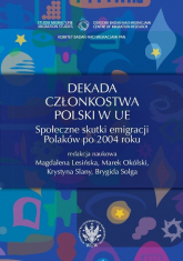 Dekada członkostwa Polski w UE Społeczne skutki emigracji Polaków po 2004 roku -  | mała okładka