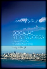 Ścigając Steve'a Jobsa Historie Polaków w Dolinie Krzemowej - Magda Gacyk | mała okładka