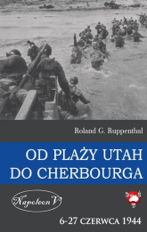 Od plaży Utah do Cherbourga  6-27 czerwca 1944 6-27 czerwca 1944 - Ruppenthal Roland G. | mała okładka