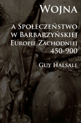 Wojna a społeczeństwo w barbarzyńskiej Europie Zachodniej 450-900 - Guy Halsall | mała okładka