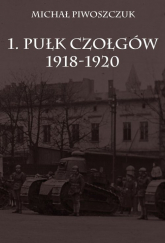 1. Pułk Czołgów 1918-1920 - Michał Piwoszczuk | mała okładka