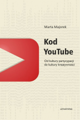 Kod YouTube Od kultury partycypacji do kultury kreatywności - Marta Majorek | mała okładka