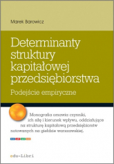 Determinanty struktury kapitałowej przedsiębiorstwa Podejście empiryczne - Marek Barowicz | mała okładka