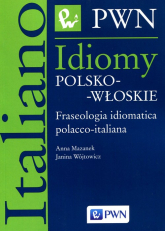 Idiomy polsko-włoskie Fraseologia idiomatica polacco-italiana - Mazanek Anna, Wójtowicz Janina | mała okładka