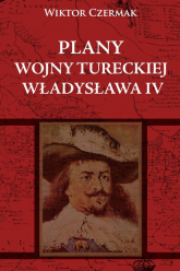 Plany wojny tureckiej Władysława IV - Wiktor Czermak | mała okładka