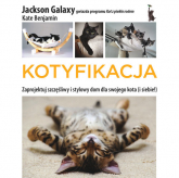 Kotyfikacja  Zaprojektuj szczęśliwy i stylowy dom dla swojego kota (i dla siebie!) - Benjamin Kate | mała okładka