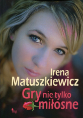 Gry nie tylko miłosne - Irena Matuszkiewicz | mała okładka