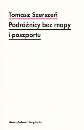 Podróżnicy bez mapy i paszportu Michel Leiris i „Documents” - Tomasz Szerszeń | mała okładka