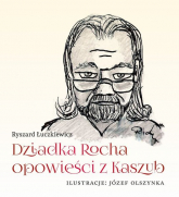 Dziadka Rocha opowieści z Kaszub - Ryszard Łuczkiewicz | mała okładka