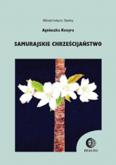 Samurajskie chrześcijaństwo - Agnieszka Kozyra | mała okładka