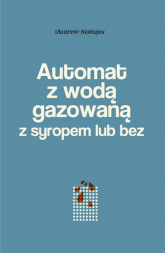 Automat z wodą gazowaną z syropem lub bez Powieść mińska - Uładzimir Niaklajeu | mała okładka