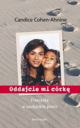 Oddajcie mi córkę Francuzka w saudyjskim piekle - Candice Cohen-Ahnine | mała okładka