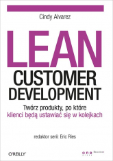 Lean Customer Development Twórz produkty po które klienci będą ustawiać się w kolejkach - Cindy Alvarez | mała okładka