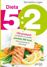 Dieta 5:2 150 prostych przepisów na posiłki poniżej 300 kcal, które pozwolą Ci schudnąć - Samantha Logan | mała okładka