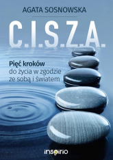 C.I.S.Z.A. Pięć kroków do życia w zgodzie ze sobą i światem - Agata Sosnowska | mała okładka