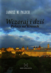 Wczoraj i dziś Polacy na Kresach - Paluch Janusz M. | mała okładka