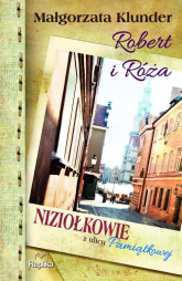 Robert i Róża Niziołkowie z ulicy Pamiątkowej - Małgorzata Klunder | mała okładka