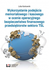 Wykorzystanie podejścia memoriałowego i kasowego w ocenie operacyjnego bezpieczeństwa finansowego przedsiębiorstw sektora TSL - Lidia Karbownik | mała okładka