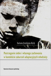 Postrzeganie siebie i własnego zachowania w kontekście zaburzeń adaptacyjnych młodzieży - Barbara Ostafińska-Molik | mała okładka