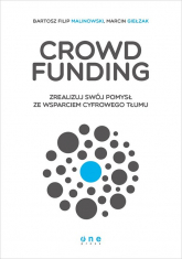 Crowdfunding Zrealizuj swój pomysł ze wsparciem cyfrowego Tłumu - Bartosz Filip Malinowski, Marcin Giełzak | mała okładka