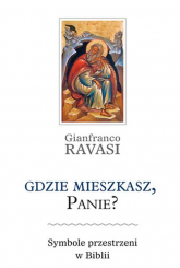 Gdzie mieszkasz, Panie Symbole przestrzeni w Biblii - Gianfranco Ravasi | mała okładka