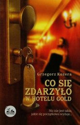 Co się zdarzyło w hotelu Gold - Grzegorz Kozera | mała okładka