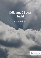 Odkłamać Boga i ludzi - Adam Kalon | mała okładka