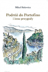 Podróż do Portofino i inne przygody - Mikel Sielewicz | mała okładka