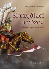 Skrzydlaci jeźdźcy Opowieść o polskiej husarii - Krzysztof Mierzejewski | mała okładka