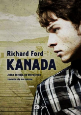 Kanada Jedna decyzja, po której życie zmienia się na zawsze - Richard Ford | mała okładka