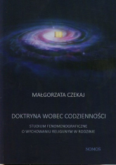 Doktryna wobec codzienności Studium fenomenograficzne o wychowaniu religijnym w rodzinie - Małgorzata Czekaj | mała okładka