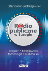 Radio publiczne w Europie program, finansowanie, technologia, audytorium - Stanislaw Jędrzejewski | mała okładka