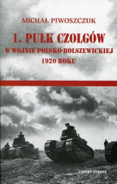 1 pułk czołgów w wojnie polsko-bolszewickiej 1920 - Michał Piwoszczuk | mała okładka