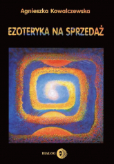 Ezoteryka na sprzedaż - Agnieszka Kowalczewska | mała okładka