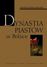 Dynastia Piastów w Polsce - Barański Marek Kazimierz | mała okładka