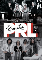 Kronika PRL 1944-1989 Tom 7 Festiwale, festiwale - Iwona Kienzler | mała okładka