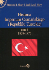 Historia Imperium Osmańskiego i Republiki Tureckiej Tom 2 1808-1975 - Shaw Stanford J | mała okładka